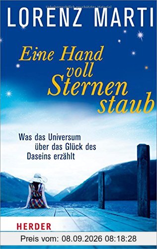 Eine Handvoll Sternenstaub: Was das Universum über das Glück des Daseins erzählt (HERDER spektrum)
