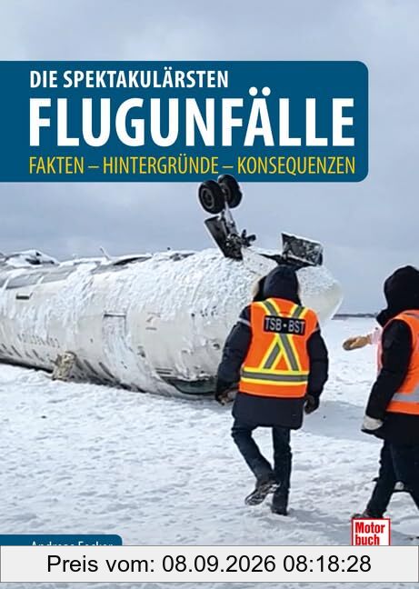 Die spektakulärsten Flugunfälle: Fakten - Hintergründe - Konsequenzen