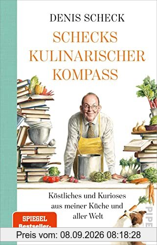 Schecks kulinarischer Kompass: Köstliches und Kurioses aus meiner Küche und aller Welt