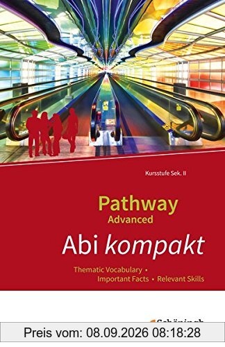 Pathway Advanced - Lese- und Arbeitsbuch Englisch für die Kursstufe der gymnasialen Oberstufe - Ausgabe Baden-Württemberg: Abi kompakt: Thematic Vocabulary - Important Facts - Relevant Skills
