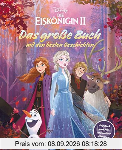 Disney: Die Eiskönigin 2 - Das große Buch mit den besten Geschichten: Das offizielle Buch zum Film und weitere Abenteuer