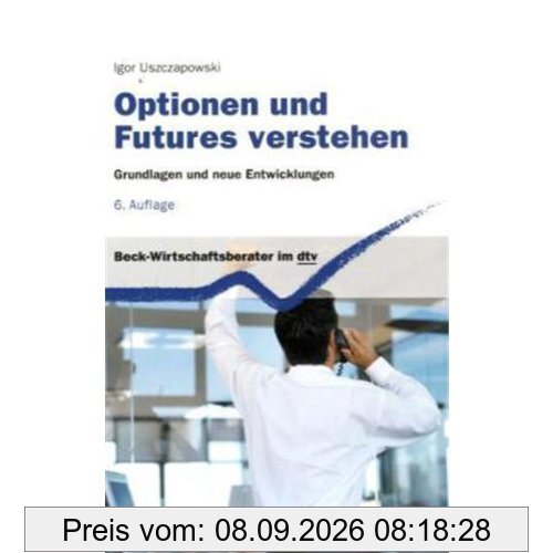 Optionen und Futures verstehen: Grundlagen und neue Entwicklungen: Grundlagen und neuere Entwicklungen