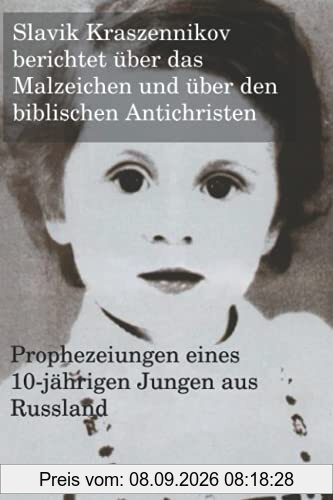 Słavik Kraszennikov berichtet über das Malzeichen und über den biblischen Antichristen: Prophezeiungen eines 10-jährigen Jungen aus Russland