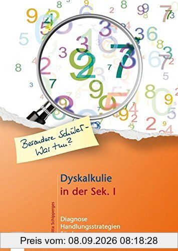 Dyskalkulie in der Sek. I: Diagnose, Handlungsstrategien und Förderung (Besondere Schüler - Was tun?)