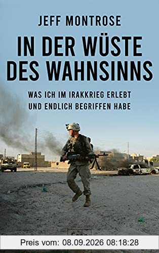 In der Wüste des Wahnsinns: Was ich im Irakkrieg erlebt und endlich begriffen habe