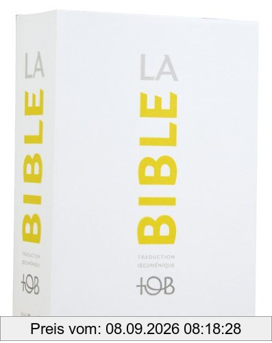 La Bible : traduction oecuménique, TOB : comprenant l'Ancien et le Nouveau Testament traduits sur des textes originaux avec introductions, notes essentielles, glossaire