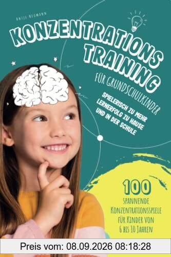 Konzentrationstraining für Grundschulkinder: spielerisch zu mehr Lernerfolg zu Hause und in der Schule - 100 spannende Konzentrationsspiele für Kinder von 6 bis 10 Jahren.