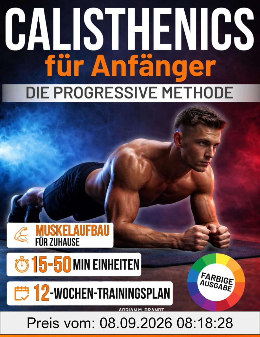 Calisthenics für Anfänger – Die progressive Methode: Von den Grundlagen zu echter Kraft und Körperkontrolle – Schritt für Schritt | Sichere Übungen mit Videoanleitungen und 12-Wochen-Trainingsplan
