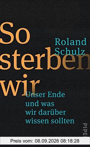 So sterben wir: Unser Ende und was wir darüber wissen sollten