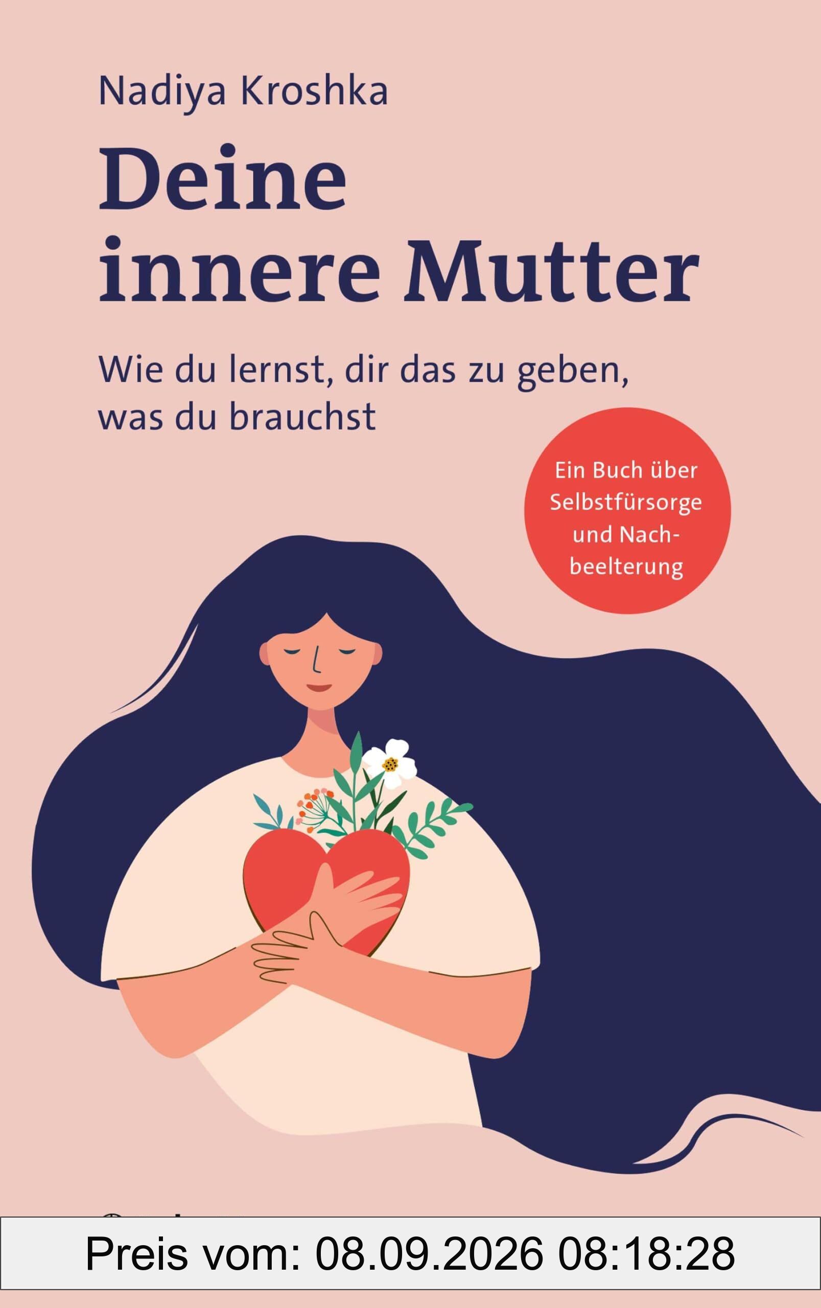 Deine innere Mutter: Wie du lernst, dir das zu geben, was du brauchst (Wissen & Leben)