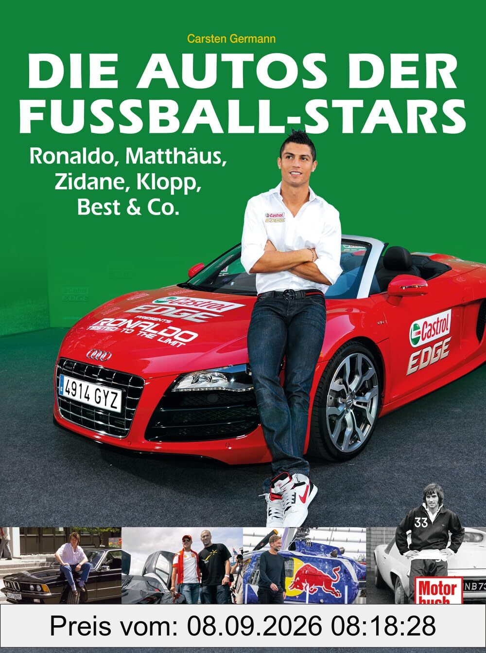 Die Autos der Fußball-Stars. Ronaldo Nazario de Lima, Lothar Matthäus, Zinédine Zidane, Jürgen Klopp, George Best, Harry Kane, Kylian Mbappé: sowie Paul Breitner, Toni Schumacher uvm.