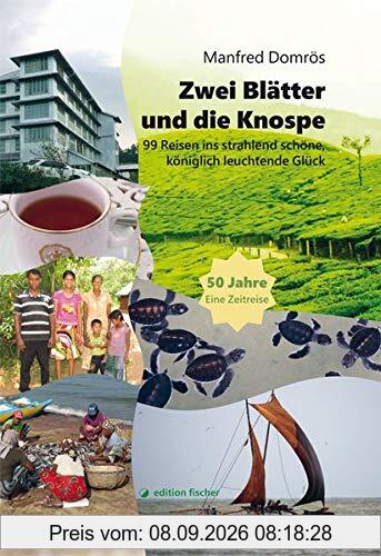 Zwei Blätter und eine Knospe: 99 Reisen ins strahlend schöne, königlich leuchtende Glück. Eine Zeitreise