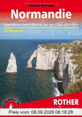 Normandie. Vom Mont-Saint-Michel bis zur Cote d'Albatre (Rother Wanderführer): Vom Mont-Saint-Michel bis zur Côte d'Albâtre. 50 Touren
