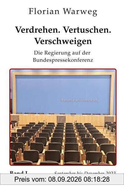 Verdrehen. Vertuschen. Verschweigen.: Die Regierung auf der Bundespresskonferenz. Band I – September bis Dezember 2023