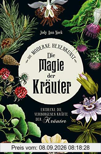 Die Magie der Kräuter: Entdecke die verborgenen Kräfte der Kräuter