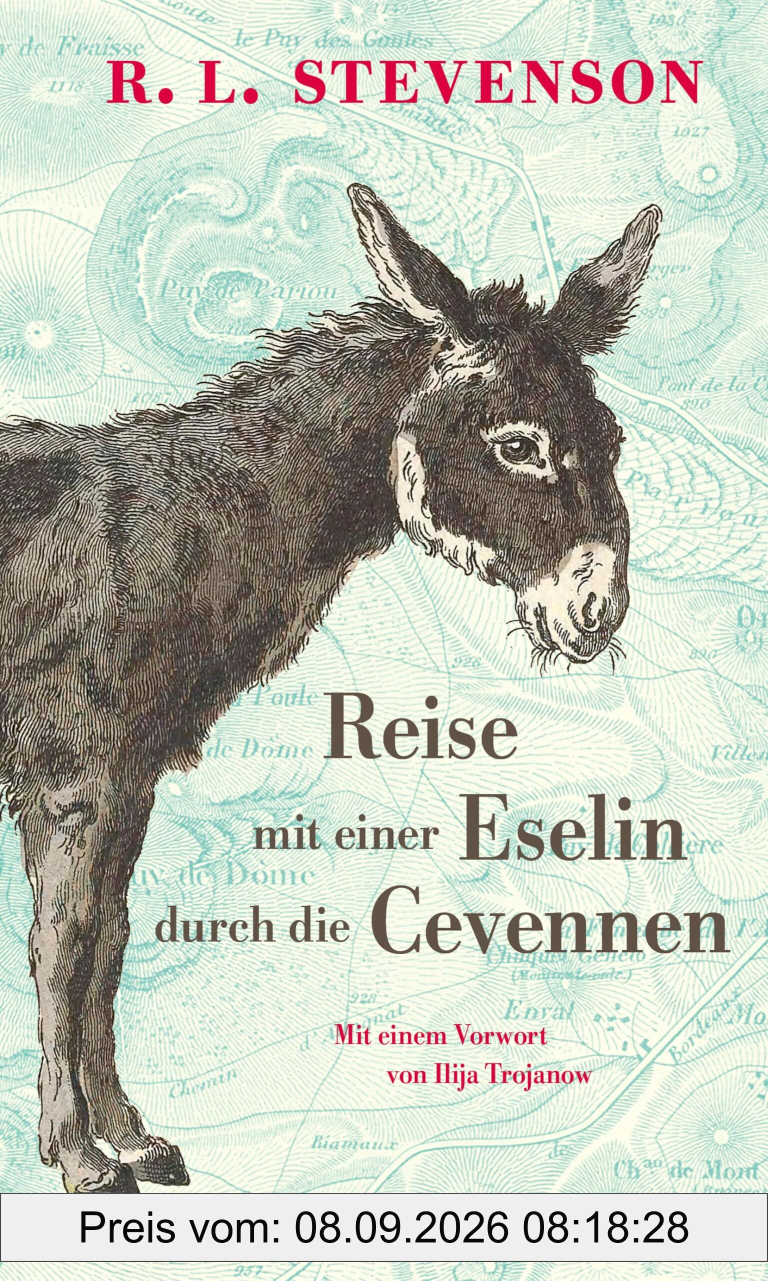 Reise mit einer Eselin durch die Cevennen: Mit einem Vorwort von Ilija Trojanow. Mit einem Vorwort von Ilija Trojanow