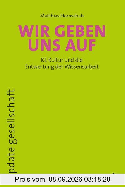 Wir geben uns auf: KI, Kultur und die Entwertung der Wissensarbeit (update gesellschaft)