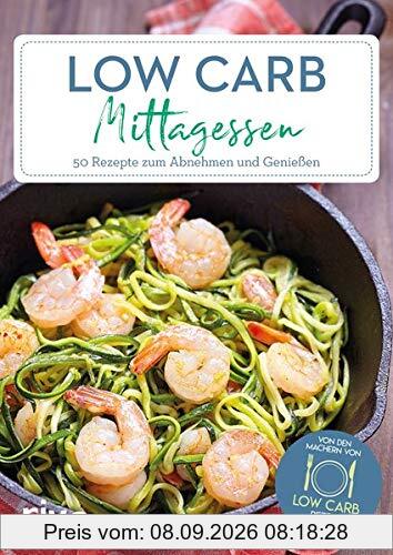 Low-Carb-Mittagessen: 50 Rezepte zum Abnehmen und Genießen