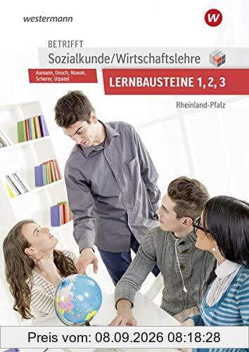 Betrifft Sozialkunde / Wirtschaftslehre - Ausgabe für Rheinland-Pfalz: Lernbausteine 1-3: Lehr- und Arbeitsbuch