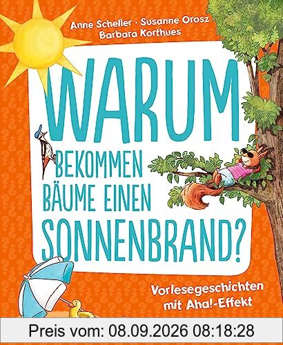 Warum bekommen Bäume einen Sonnenbrand?: Vorlesegeschichten mit Aha!-Effekt
