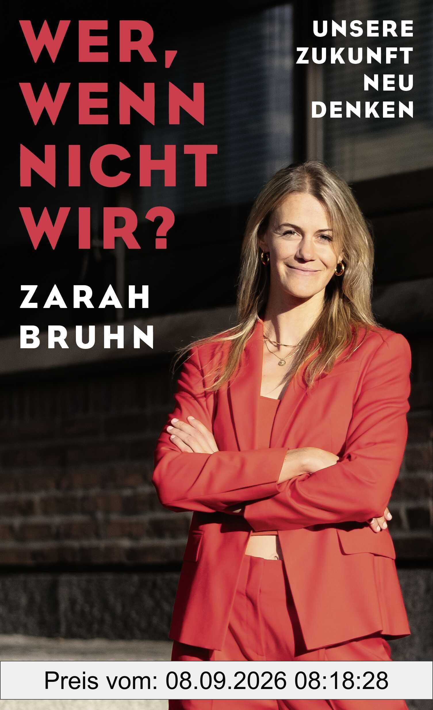 Wer, wenn nicht wir?: Unsere Zukunft neu denken | Auf mitreißende Weise zeigt Zarah Bruhn: Wir müssen handeln - und wir können es auch.