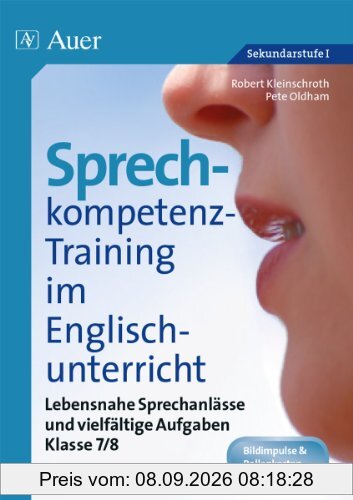 Sprechkompetenz-Training im Englischunterricht 7-8: Lebensnahe Sprechanlässe und vielfältige Aufgaben (7. und 8. Klasse)