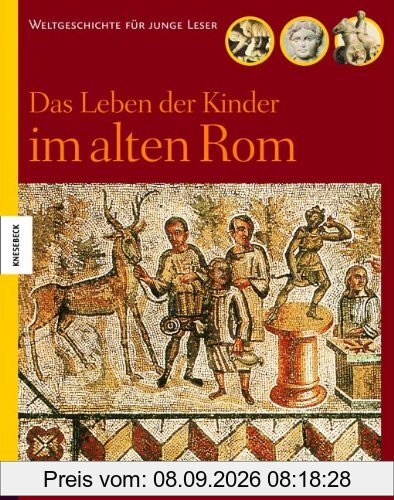 Das Leben der Kinder im alten Rom: Weltgeschichte für junge Leser