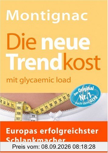 Die neue Trendkost: mit glycaemic load - Europas erfolgreichster Schlankmacher