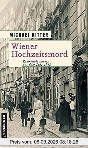Wiener Hochzeitsmord: Kriminalroman aus dem Jahr 1912 (Historische Romane im GMEINER-Verlag)