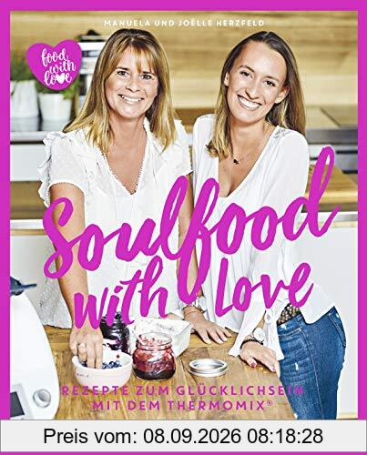 Soulfood with Love: Rezepte zum Glücklichsein mit dem Thermomix® (Kochen mit dem Thermomix®)