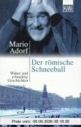 Der römische Schneeball: Erzählungen: Wahre und erfundene Geschichten