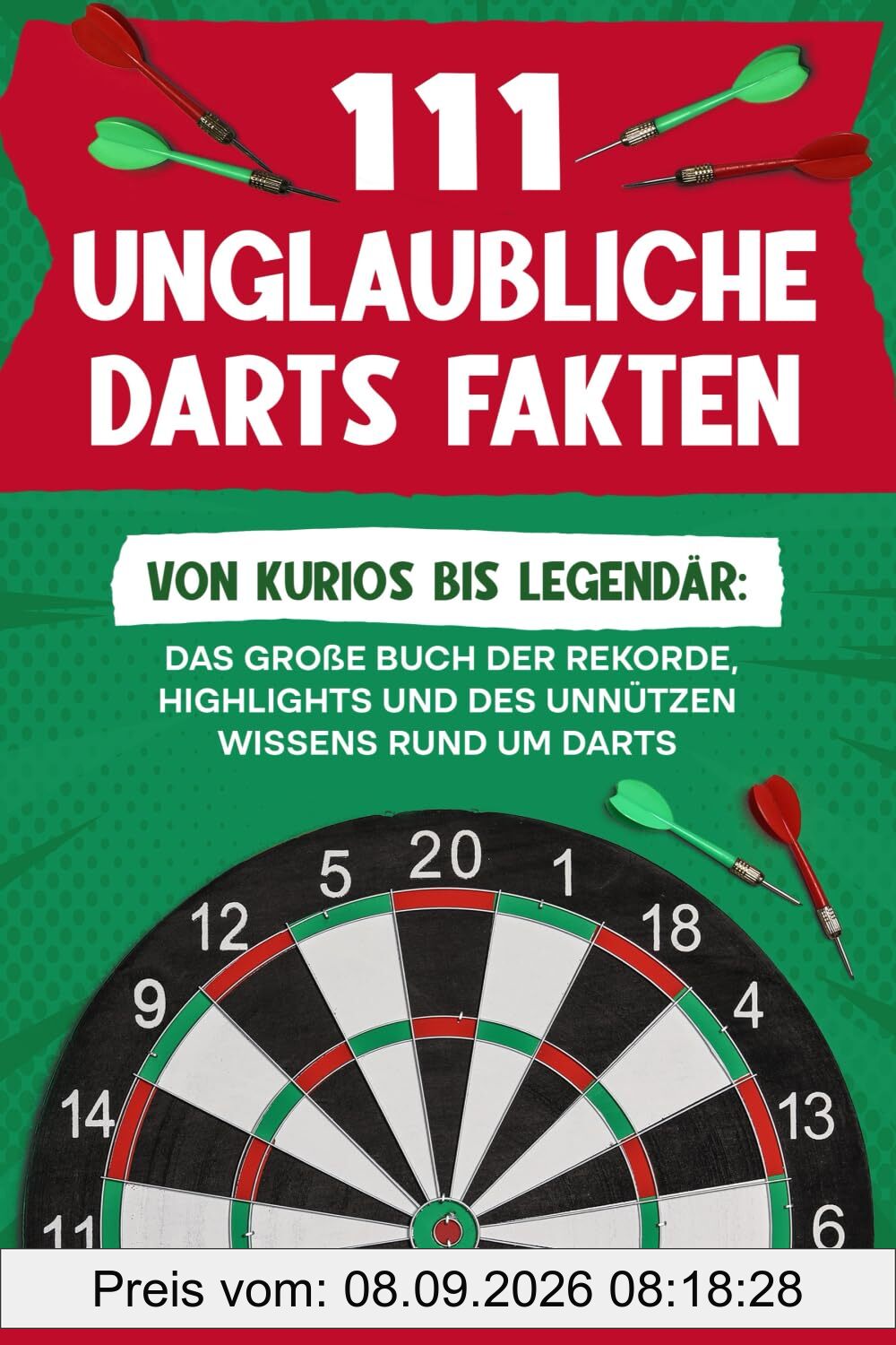 111 unglaubliche Darts Fakten: Von kurios bis legendär: Das große Buch der Rekorde, Highlights und des unnützen Wissens rund um Darts