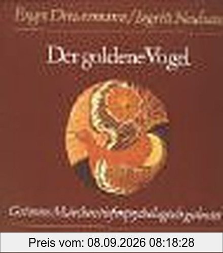 Grimms Märchen tiefenpsychologisch gedeutet: Der goldene Vogel (Märchen Nr. 57 aus der Grimmschen Sammlung)
