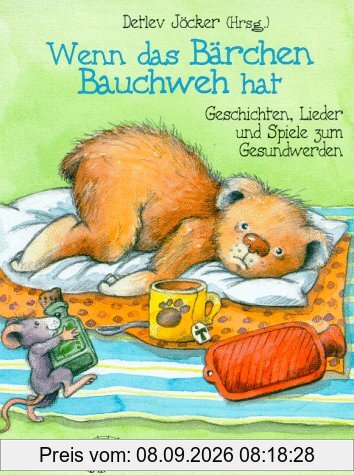 Wenn das Bärchen Bauchweh hat. Geschichten und Lieder zum Gesundwerden