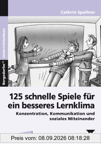 125 schnelle Spiele für ein besseres Lernklima: Konzentration, Kommunikation und soziales Miteinander (5. bis 10. Klasse)