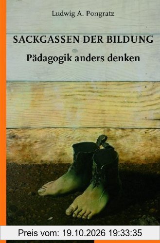 Sackgassen der Bildung. Pädagogik anders denken