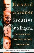 Kreative Intelligenz: Was wir mit Mozart, Freud, Woolf und Gandhi gemeinsam haben