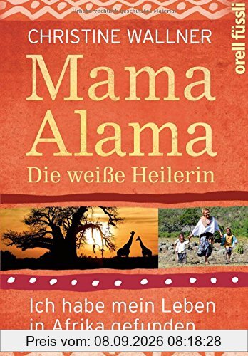 Mama Alama: Die weiße Heilerin. Ich habe mein Leben in Afrika gefunden