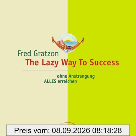 The Lazy Way to Success: Ohne Anstrengung ALLES erreichen