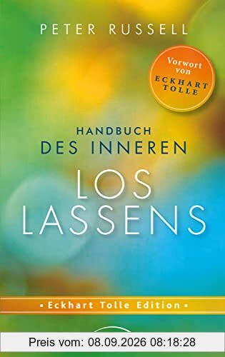 Handbuch des inneren Loslassens: Tiefen Frieden und Freiheit finden jenseits von Gedanken und Gefühlen