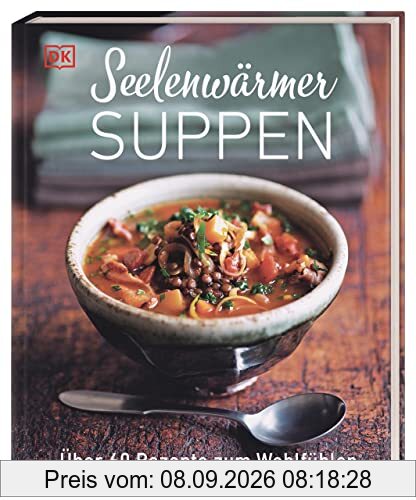 Seelenwärmersuppen: Über 60 Rezepte zum Wohlfühlen