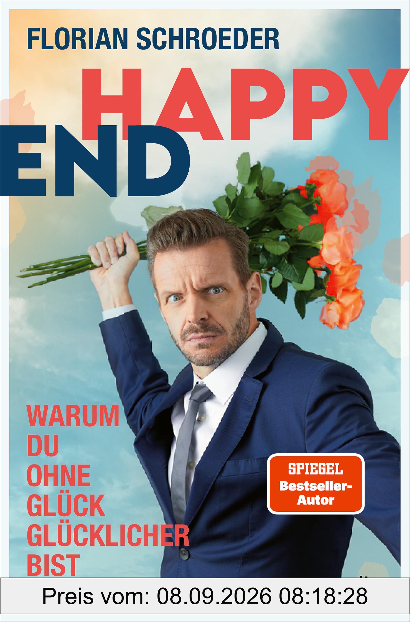 Happy End: Warum Du ohne Glück glücklicher bist | Ein zugespitzter Blick auf die Glückstyrannei unserer Gegenwart