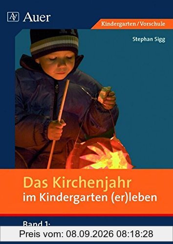 Das Kirchenjahr im Kindergarten (er)leben, Band 1: Von Erntedank bis St. Martin (Kindergarten) (D. Kirchenjahr im Kindergarten (er)leben)