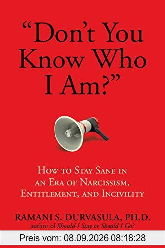 Don't You Know Who I Am?: How to Stay Sane in an Era of Narcissism, Entitlement, and Incivility