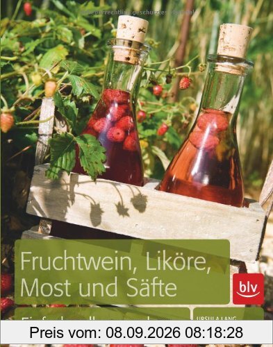 Fruchtwein, Liköre, Most und Säfte: Einfach selber machen