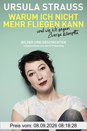 Warum ich nicht mehr fliegen kann und wie ich gegen Zwerge kämpfte: Bilder und Geschichten. Aufgezeichnet von Doris Priesching