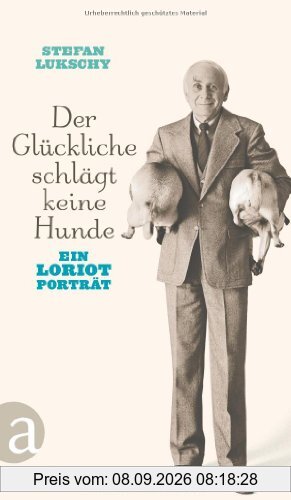 Der Glückliche schlägt keine Hunde: Ein Loriot Porträt