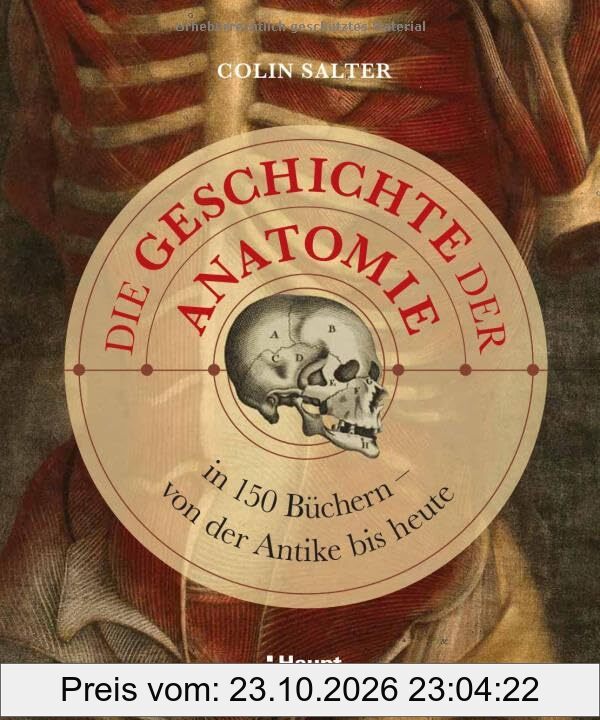 Die Geschichte der Anatomie: in 150 Büchern – von der Antike bis heute