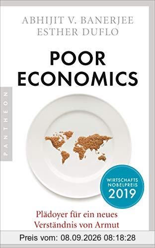 Poor Economics: Plädoyer für ein neues Verständnis von Armut - Das bahnbrechende Buch der beiden Nobelpreisträger 2019