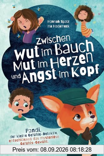 Zwischen Wut im Bauch, Mut im Herzen und Angst im Kopf. Pandi, der kleine Gefühle-Detektiv, entschlüsselt das mysteriöse Gefühls-Gewühl: Mit Co- & Selbstregulation der Kindheitspädagogin Ina Hadameck